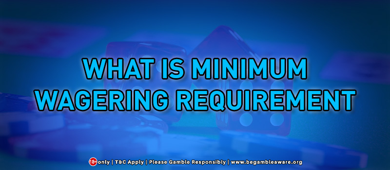 What Is Minimum Wagering Requirement?