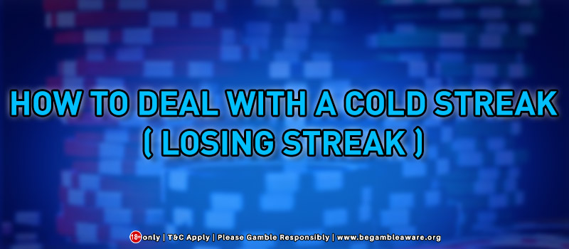 How To Deal With A Cold Streak ( Losing Streak )