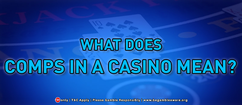  What Does Comps In A Casino Mean?