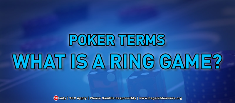 Poker Term: What Is A Ring Game?