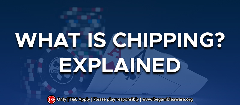 What Is Chipping? - Explained