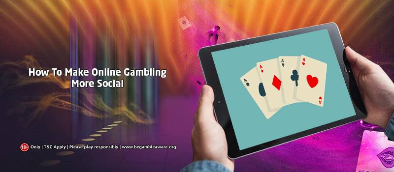Socializing Online Gambling is Now Easier!- Learn How?