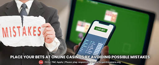 Place your Bets at Online Casinos by avoiding Possible Mistakes
