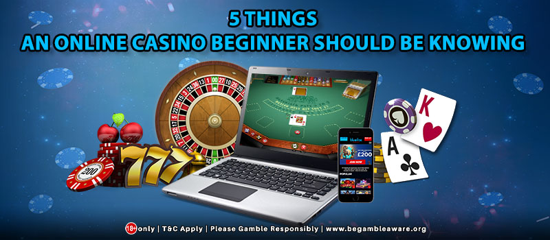 5 Things an Online Casino beginner should be knowing