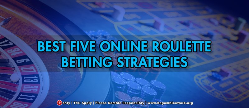 Best Five Online Roulette Betting Strategies