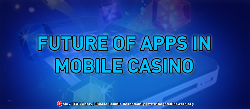 Future Of Apps In Mobile Casino