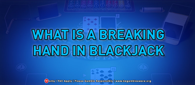 What Is A Breaking Hand In Blackjack?