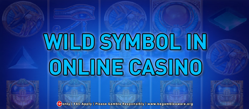What Is A Wild Symbol In An Online Casino?