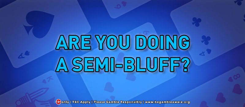 Are You Doing A Semi-Bluff In A Casino?