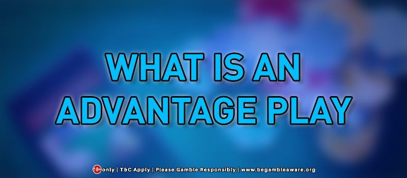 What Is An Advantage Play?