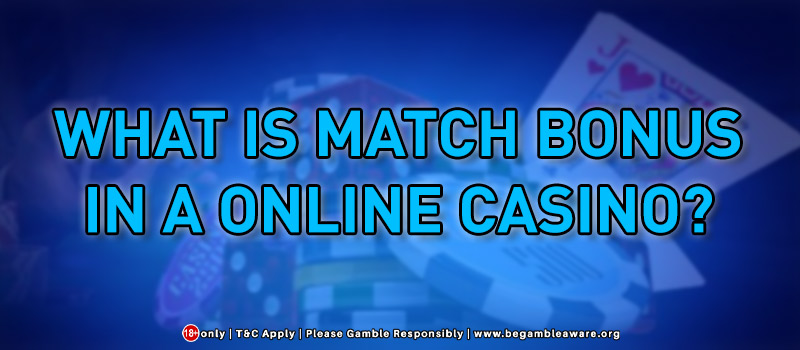 What Is Match Bonus In A Online Casino?