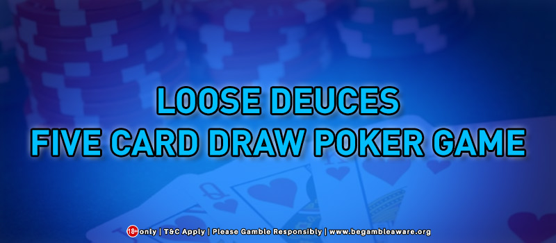 Loose Deuces: Five Card Draw Poker Game