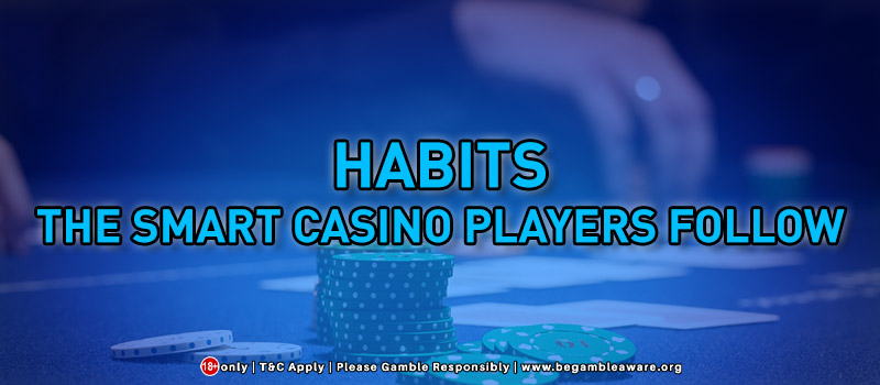 Habits The Smart Casino Players Follow