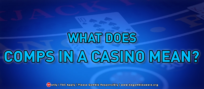 What Does Comps In A Casino Mean?