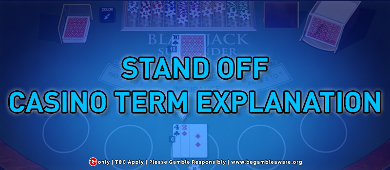  When is the term Stand Off Used in a Casino?