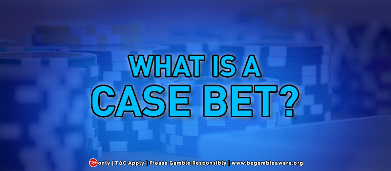What Is A Case Bet?