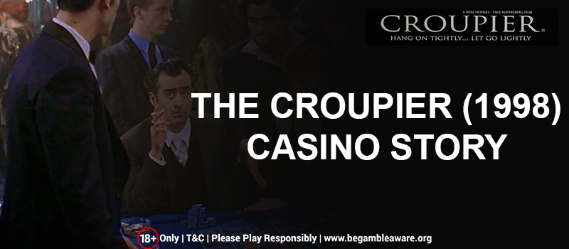 An Insight into ‘The Croupier (1998)’ – A Casino Story Written by an Insider 