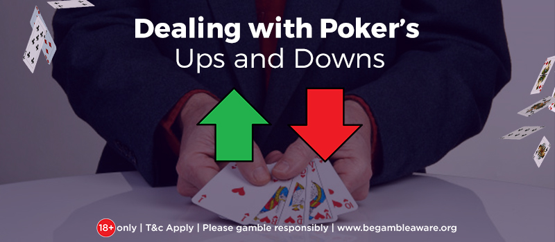 Dealing with the Ups and Downs in the game of Poker