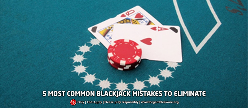 What are the 5 most common Blackjack mistakes to eliminate?