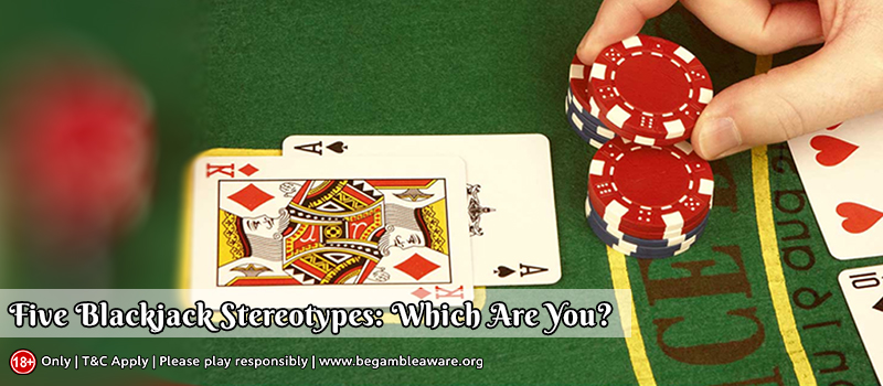 Which One OF These Five Blackjack Stereotypes Are You?