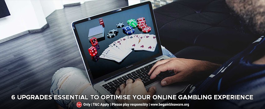 6-Upgrades-Essential-to-Optimize-Your-Online-Gambling-Experience