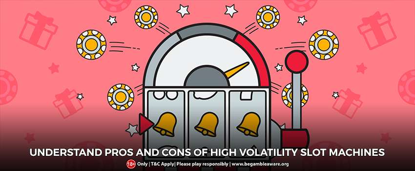 Understand Pros And Cons Of High Volatility Slot Machines 