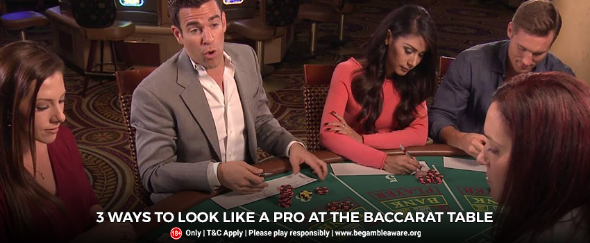 3 Ways to Look Like a Pro at the Baccarat Table